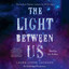 The Light Between Us: Stories from Heaven. Lessons for the Living. (Unabridged) cover
