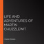 Life And Adventures Of Martin Chuzzlewit (Unabridged) cover