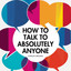 How To Talk To Absolutely Anyone: Your Practical Blueprint For Developing Conversation Skills, Charisma, Witty Banter & Mastering Small Talk To Build Meaningful Relationships In Life cover