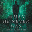 The Man He Never Was cover