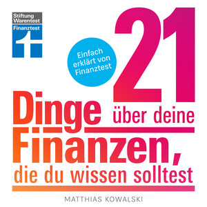 21 Dinge über deine Finanzen, die du wissen solltest: Alles zu Vermögensaufbau, Geldanlage und privaten Finanzen | Einfach erklärt von Finanztest