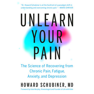 Unlearn Your Pain: The Science of Recovering from Chronic Pain, Fatigue, Anxiety, and Depression
