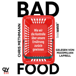 Bad Food: Wie wir die Kontrolle über unsere Ernährung zurückgewinnen | Ein Hörbuch, das befähigt