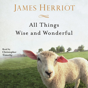 All Things Wise and Wonderful: The Warm and Joyful Memoirs of the World's Most Beloved Animal Doctor