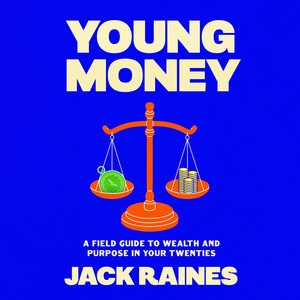 Young Money: A Field Guide to Wealth and Purpose in Your Twenties Audiobook