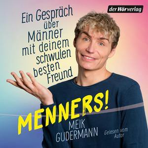 Menners!: Ein Gespräch über Männer – mit deinem schwulen besten Freund