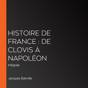 Histoire de France : De Clovis à Napoléon: intégrale