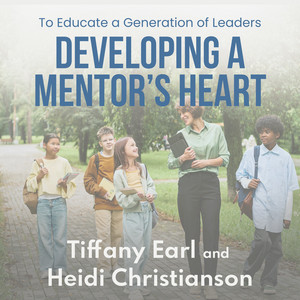 Developing a Mentor's Heart: to Educate a Generation of Leaders