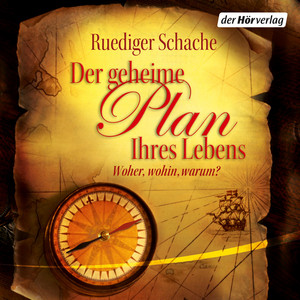 Der geheime Plan Ihres Lebens: Woher, wohin, warum?