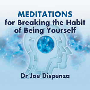 Meditations for Breaking the Habit of Being Yourself