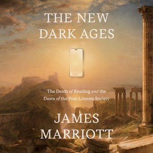 The New Dark Ages: The Death of Reading and the Dawn of the Post-Literate Society Audiobook