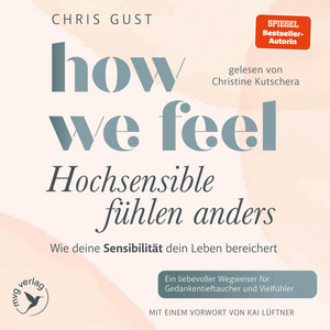 How We Feel - Hochsensible fühlen anders: Wie deine Sensibilität dein Leben bereichert | Für Gedankentieftaucher und Vielfühler von let.s.talk.gentle, SPIEGEL-Bestseller