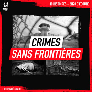Crimes sans frontières: 10 histoires • 6h20 d'écoute