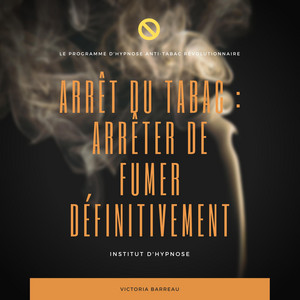 ARRÊT DU TABAC : ARRÊTER DE FUMER DÉFINITIVEMENT: Le programme d'hypnose anti-tabac révolutionnaire