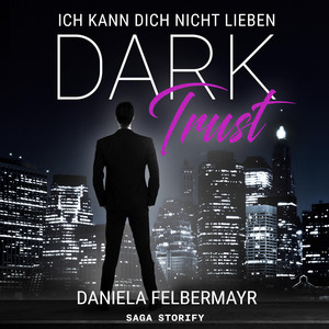 Dark Trust – Ich kann dich nicht lieben