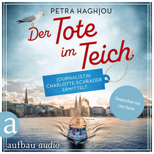 Der Tote im Teich - Journalistin Charlotte Schrader ermittelt - Eine mörderische Reportage, Band 1 (Ungekürzt)