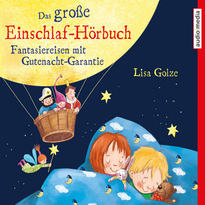 Das große Einschlaf–Hörbuch. Fantasiereisen mit Gutenacht–Garantie