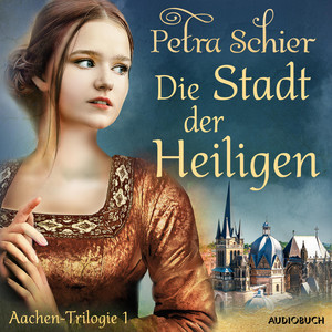 Die Stadt der Heiligen – Aachen–Trilogie 1