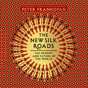 The New Silk Roads: The Present and Future of the World