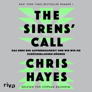 The Sirens' Call: Das Ende der Aufmerksamkeit und wie wir sie zurückerlangen können | Auf Barack Obamas Sommer-Leseliste | Der New-York-Times-Bestseller Nr. 1 endlich auf Deutsch