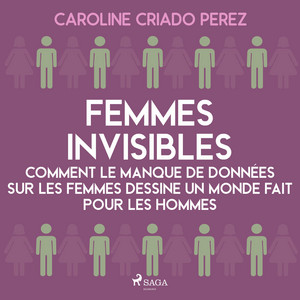 Femmes invisibles – Comment le manque de données sur les femmes dessine un monde fait pour les homme
