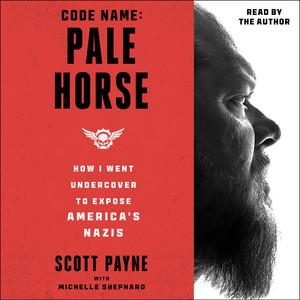 Code Name: Pale Horse: How I Went Undercover to Expose America's Nazis Audiobook