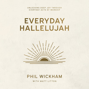 Everyday Hallelujah: Unlocking Deep Joy Through Everyday Acts of Worship