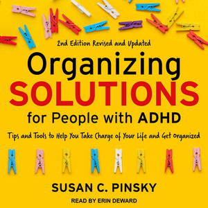 Organizing Solutions for People with ADHD, 2nd Edition-Revised and Updated: Tips and Tools to Help You Take Charge of Your Life and Get Organized