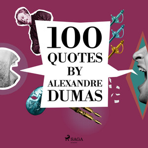 100 Quotes by Alexandre Dumas: intégrale