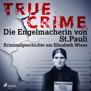 True Crime: Die Engelmacherin von St. Pauli – Kriminalgeschichte um Elisabeth Wiese