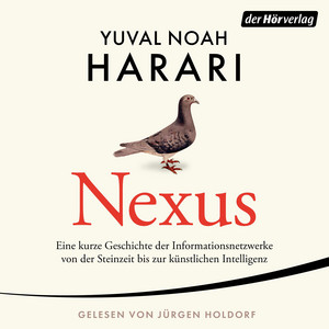 NEXUS: Eine kurze Geschichte der Informationsnetzwerke von der Steinzeit bis zur künstlichen Intelligenz - Vom Autor d. Bestsellers 