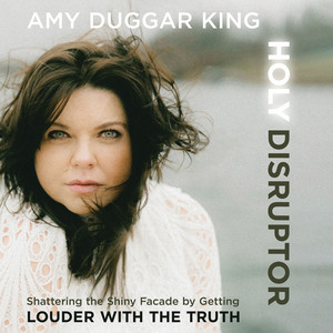 Holy Disruptor: Shattering the Shiny Facade by Getting Louder with the Truth