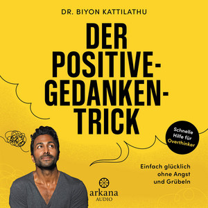 Der Positive-Gedanken-Trick: Einfach glücklich ohne Angst und Grübeln Audiobook