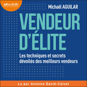 Vendeur d'élite: Les techniques et secrets dévoilés des meilleurs vendeurs Audiobook