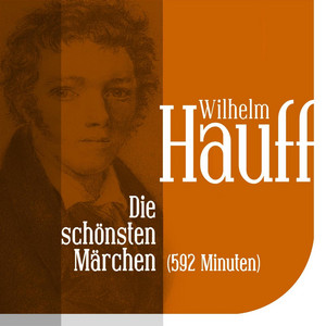 Die schönsten Märchen von Wilhelm Hauff: Vom Orient zum Wirtshaus im Spessart