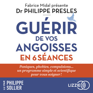 Guérir de vos angoisses en 6 séances: Paniques, phobies, compulsions... un programme simple et scientifique pour vous soigner ! Audiobook