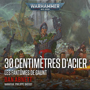 30 Centimètres d'Acier - Warhammer 40.000: Les Fantômes de Gaunt 6 (intégral)