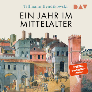Ein Jahr im Mittelalter. Essen und Feiern, Reisen und Kämpfen, Herrschen und Strafen, Glauben und Lieben Audiobook
