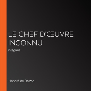 Le Chef d'œuvre inconnu: intégrale