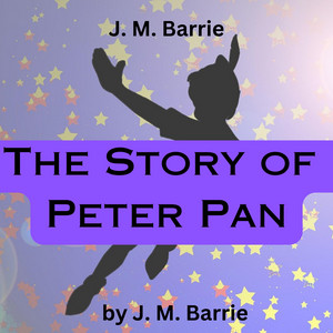 J. M. Barrie:  The Story of Peter Pan