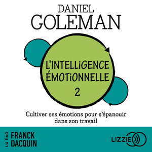 L'intelligence émotionnelle - Tome 2: Cultiver ses émotions pour s'épanouir dans son travail Audiobook