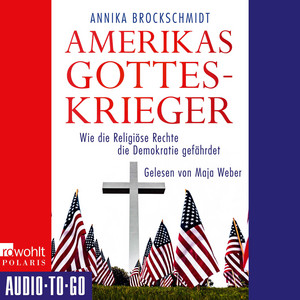 Amerikas Gotteskrieger - Wie die Religiöse Rechte die Demokratie gefährdet (ungekürzt)