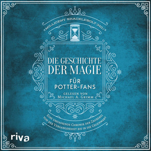 Die Geschichte der Magie für Potter-Fans: Eine umfassende Chronik der Zauberei von der Vergangenheit bis in die Gegenwart | Perfekt für alle Fans der Harry-Potter-Bücher