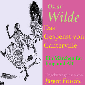 Oscar Wilde: Das Gespenst von Canterville: Ein Märchen für Jung und Alt – ungekürzt gelesen.