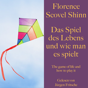 Florence Scovel Shinn: Das Spiel des Lebens und wie man es spielt: The game of life and how to play it – ungekürzt gelesen