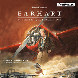 Earhart: Der abenteuerliche Flug einer Wühlmaus um die Welt