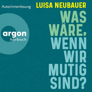Was wäre, wenn wir mutig sind? (Ungekürzte Autorinnenlesung)