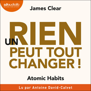 Un rien peut tout changer !: Atomic Habits Audiobook