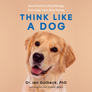 Think Like a Dog: How Positive Psychology Can Help Your Dog Thrive