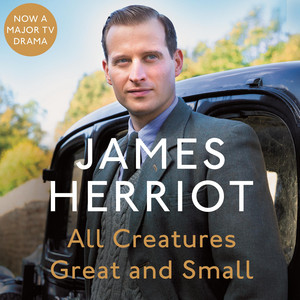 All Creatures Great and Small: The Classic Memoirs of a Yorkshire Country Vet